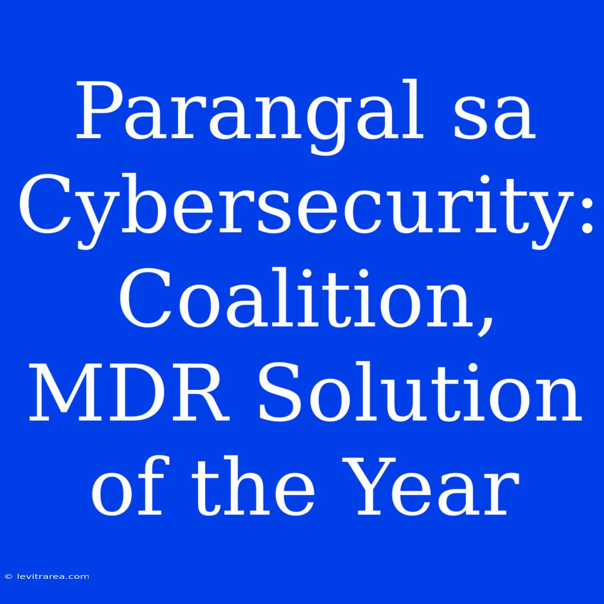 Parangal Sa Cybersecurity: Coalition, MDR Solution Of The Year