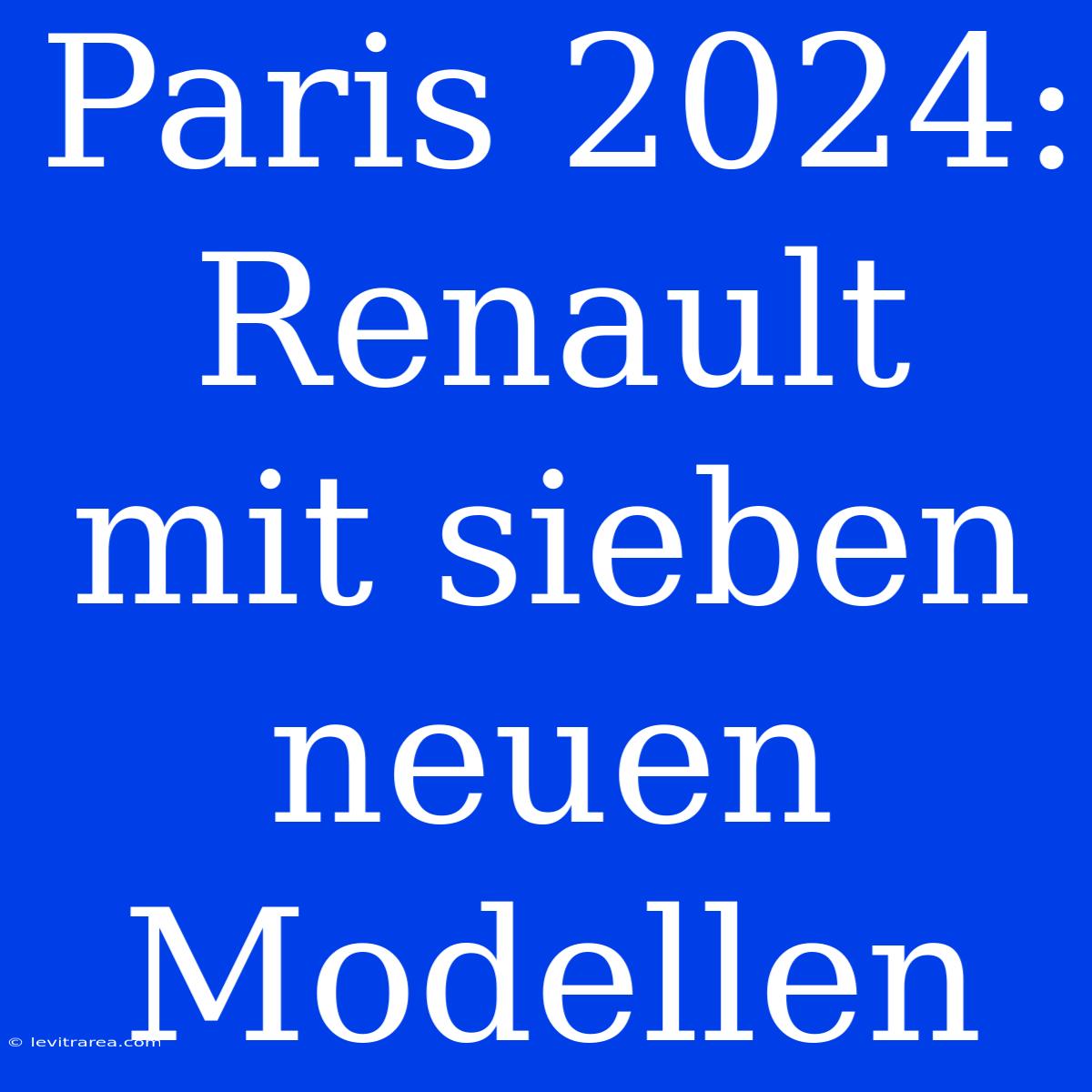 Paris 2024: Renault Mit Sieben Neuen Modellen