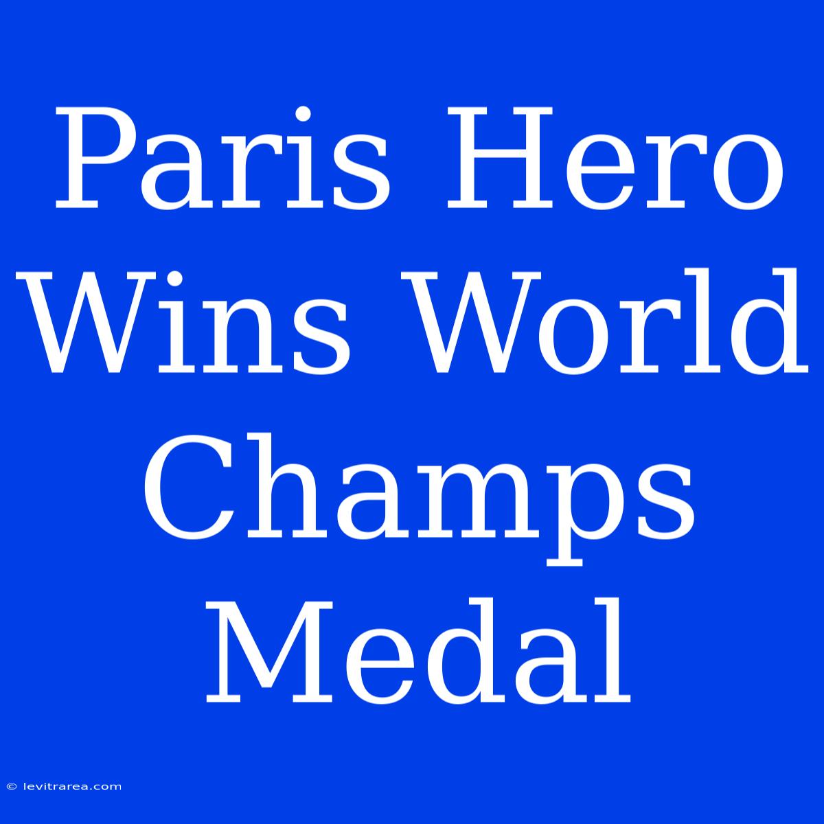 Paris Hero Wins World Champs Medal