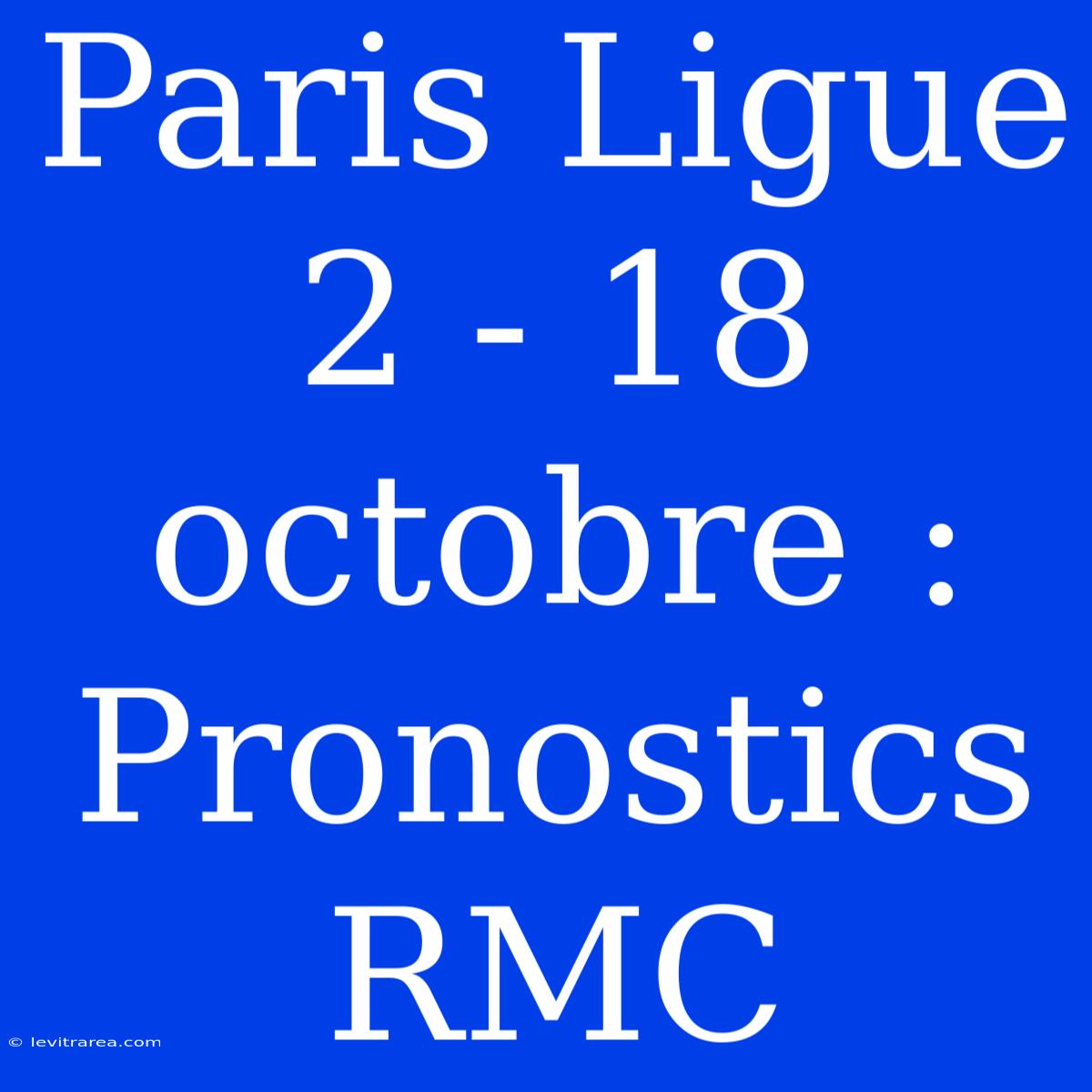 Paris Ligue 2 - 18 Octobre : Pronostics RMC