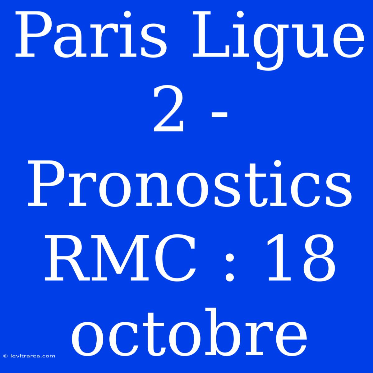 Paris Ligue 2 - Pronostics RMC : 18 Octobre 