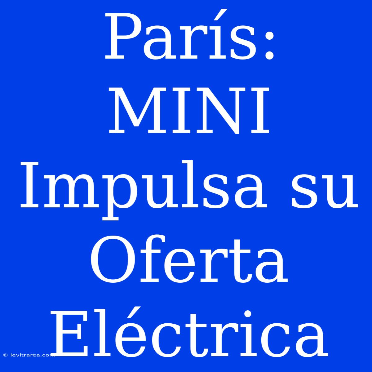 París: MINI Impulsa Su Oferta Eléctrica 