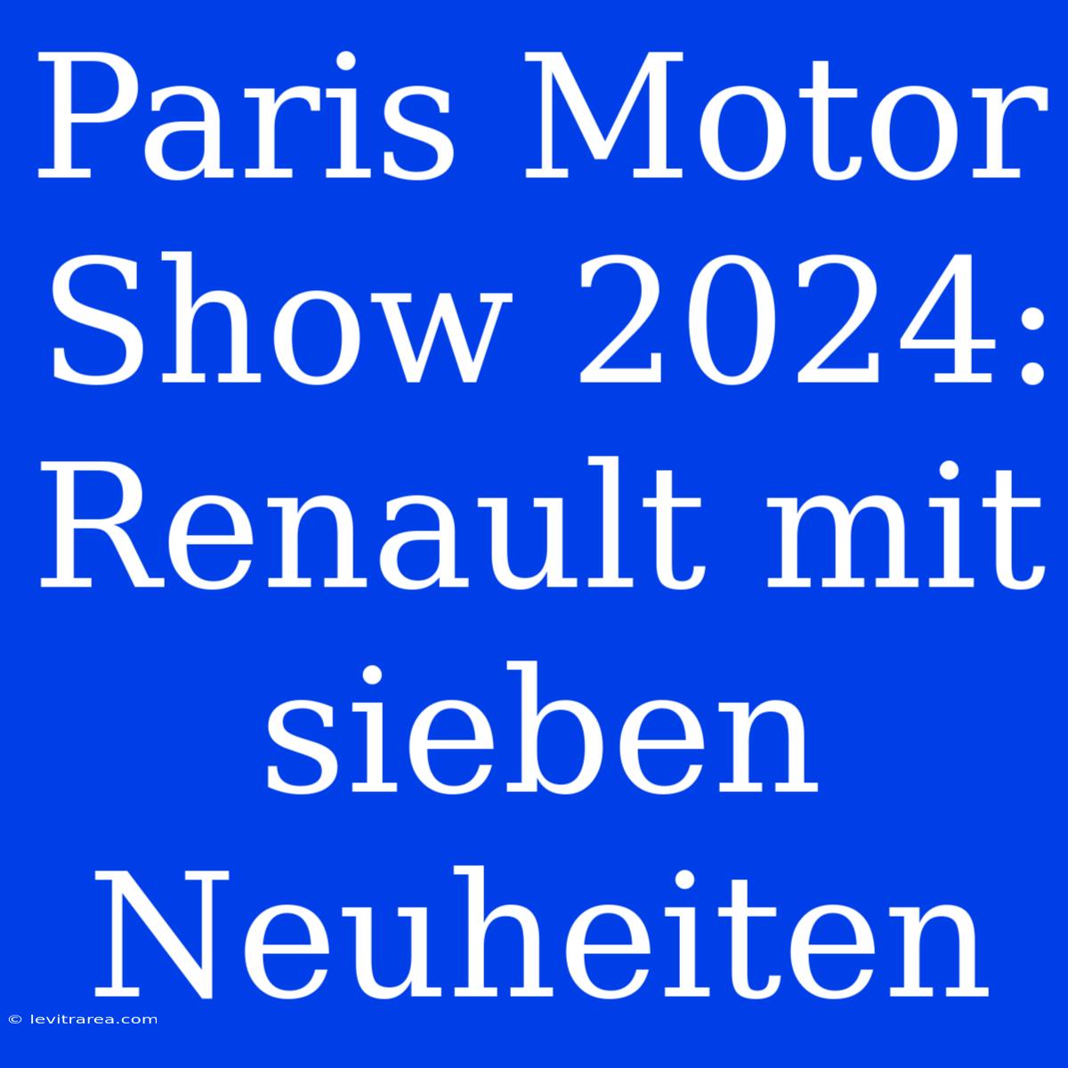 Paris Motor Show 2024: Renault Mit Sieben Neuheiten