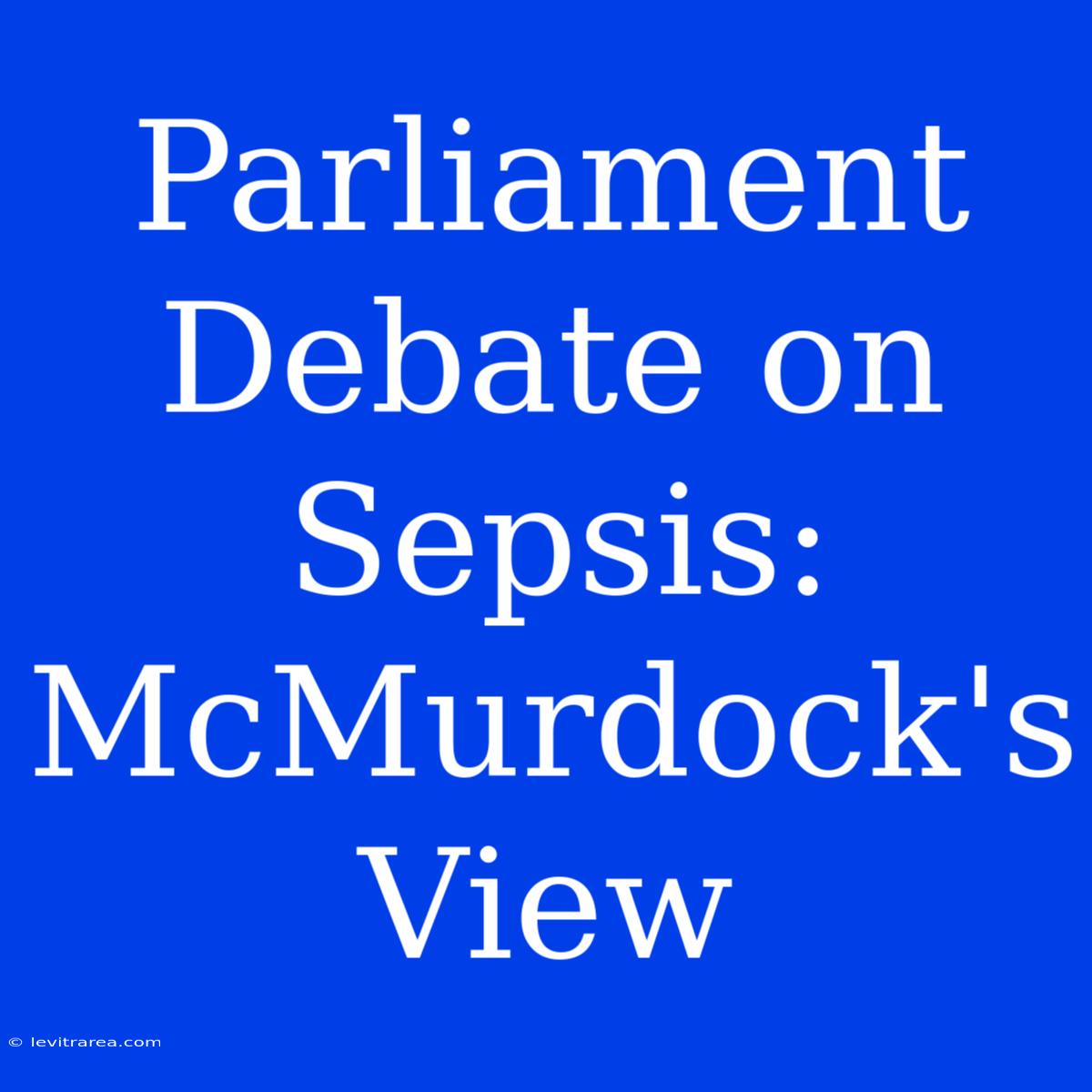 Parliament Debate On Sepsis: McMurdock's View