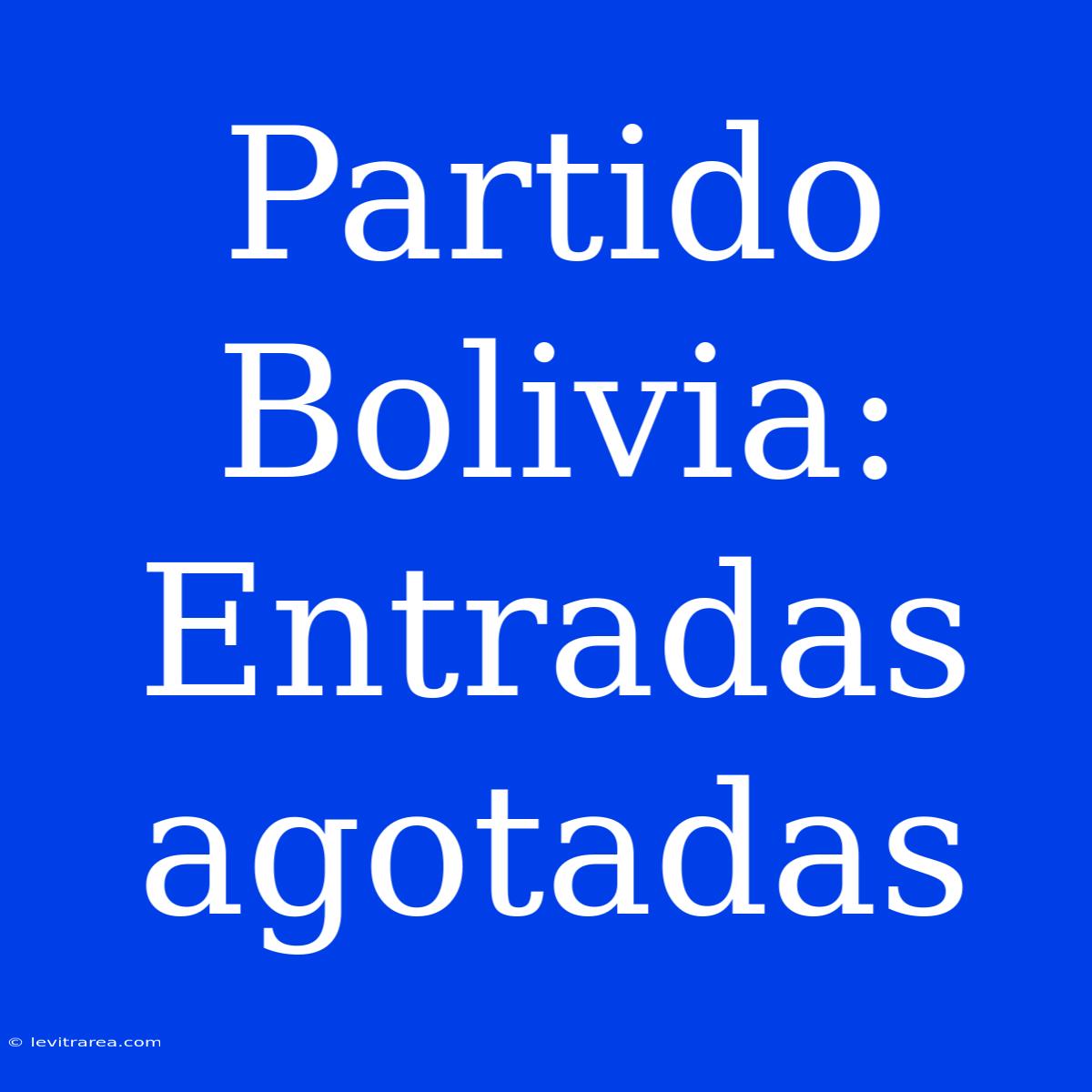 Partido Bolivia: Entradas Agotadas