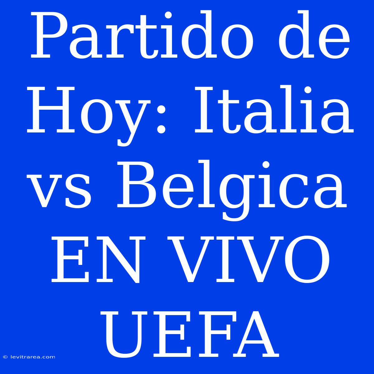 Partido De Hoy: Italia Vs Belgica EN VIVO UEFA