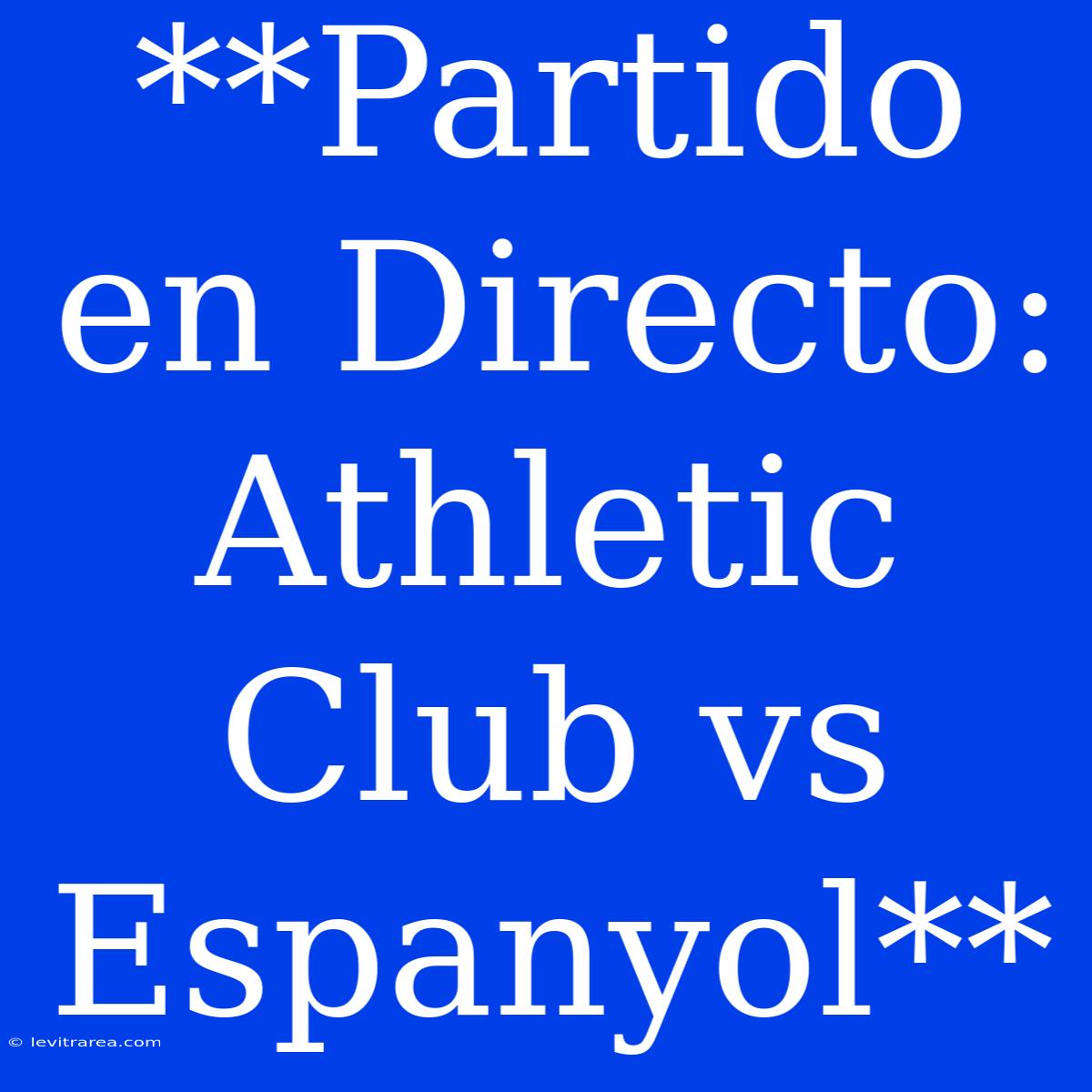 **Partido En Directo: Athletic Club Vs Espanyol**