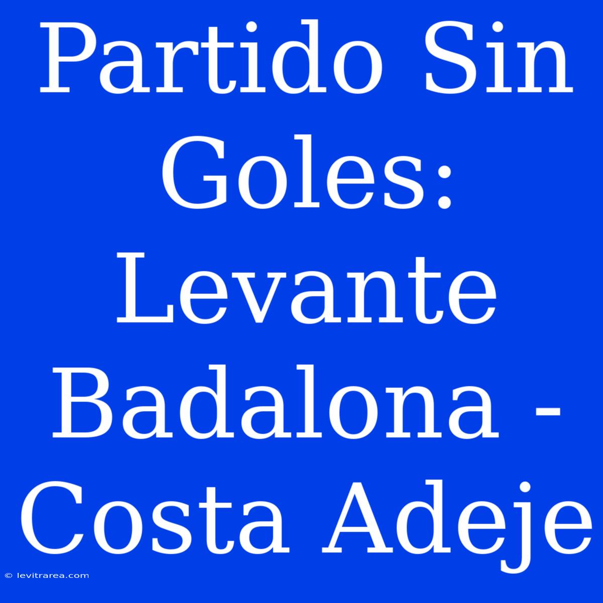 Partido Sin Goles: Levante Badalona - Costa Adeje