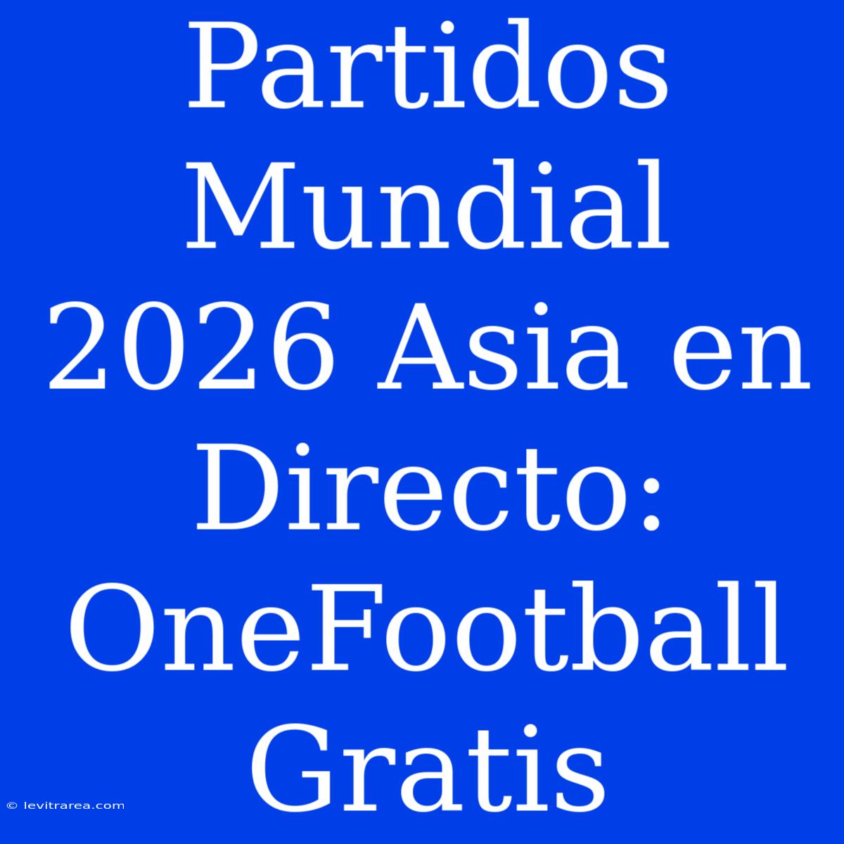 Partidos Mundial 2026 Asia En Directo: OneFootball Gratis