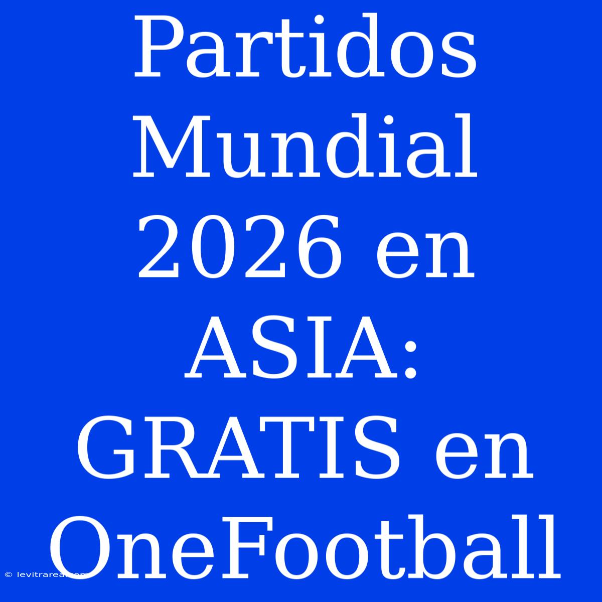 Partidos Mundial 2026 En ASIA: GRATIS En OneFootball