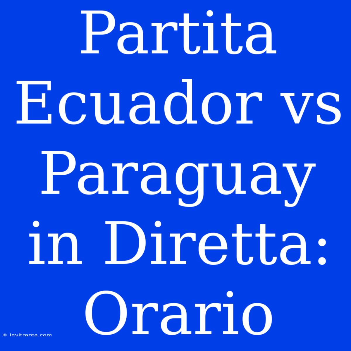 Partita Ecuador Vs Paraguay In Diretta: Orario