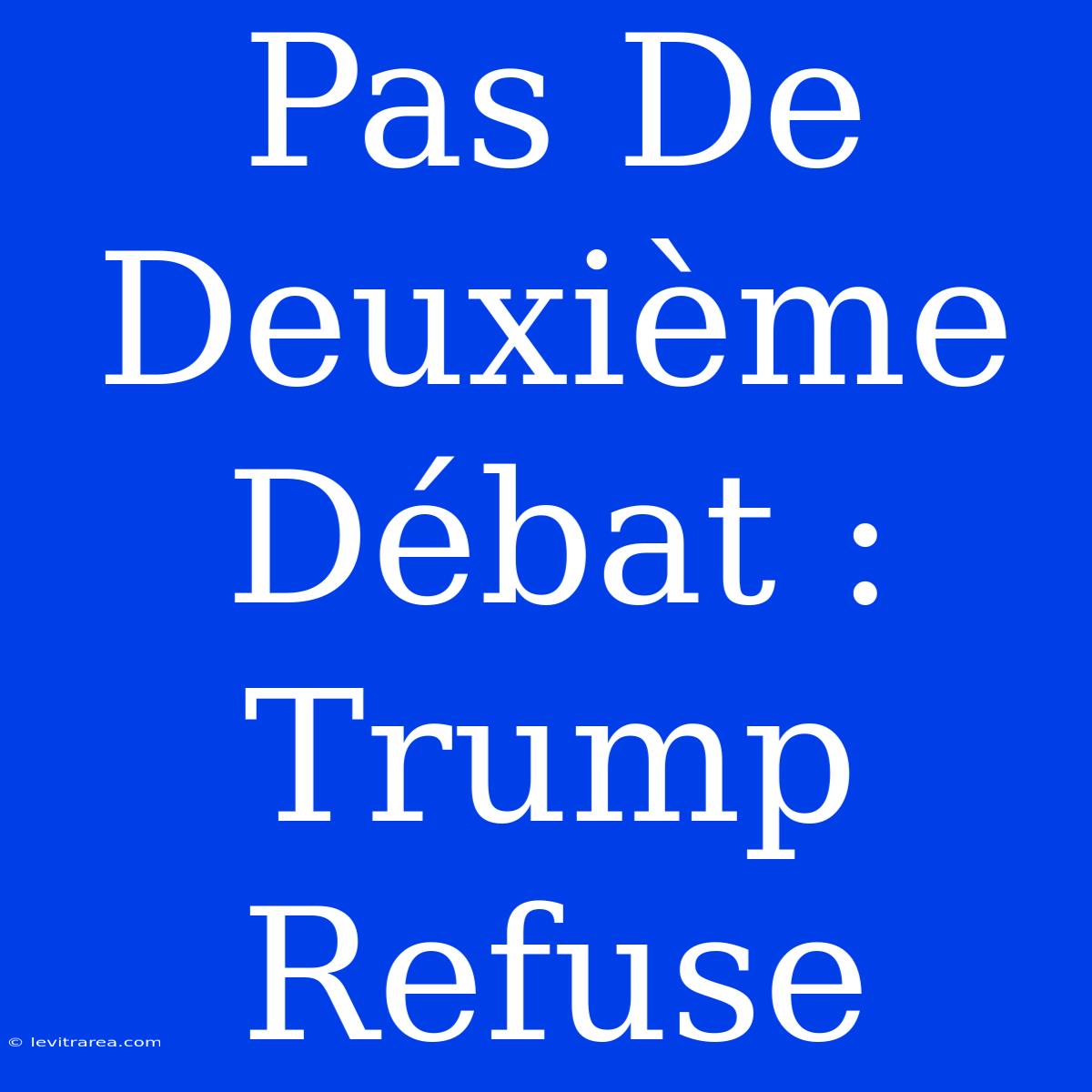 Pas De Deuxième Débat : Trump Refuse 