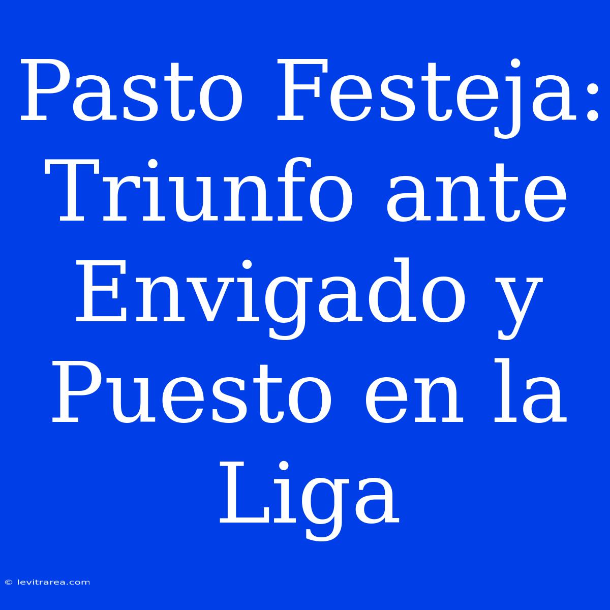 Pasto Festeja: Triunfo Ante Envigado Y Puesto En La Liga