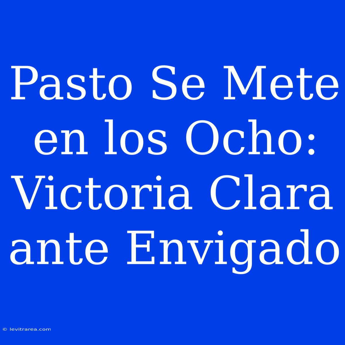 Pasto Se Mete En Los Ocho: Victoria Clara Ante Envigado