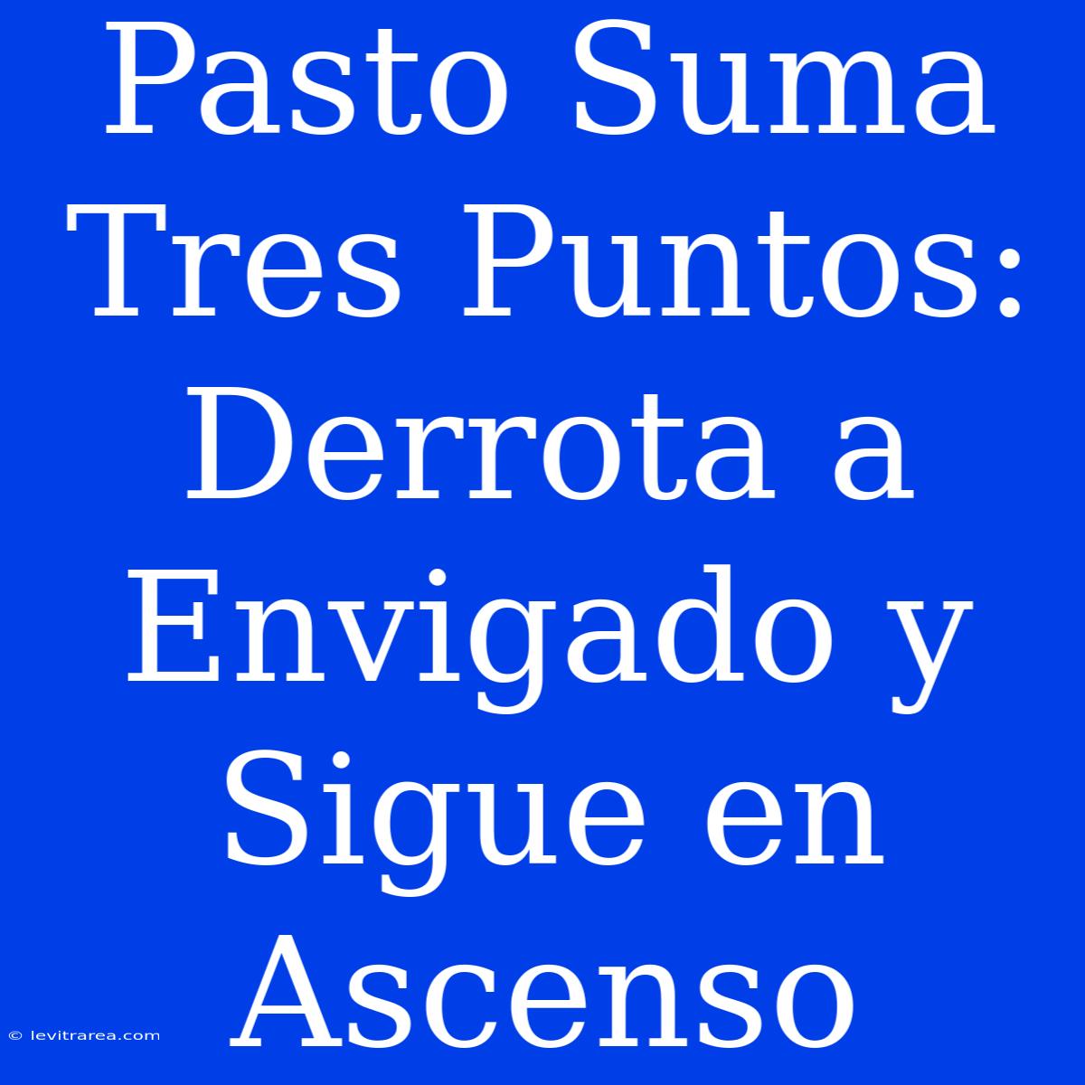 Pasto Suma Tres Puntos: Derrota A Envigado Y Sigue En Ascenso