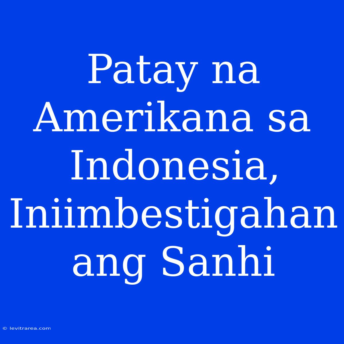 Patay Na Amerikana Sa Indonesia, Iniimbestigahan Ang Sanhi