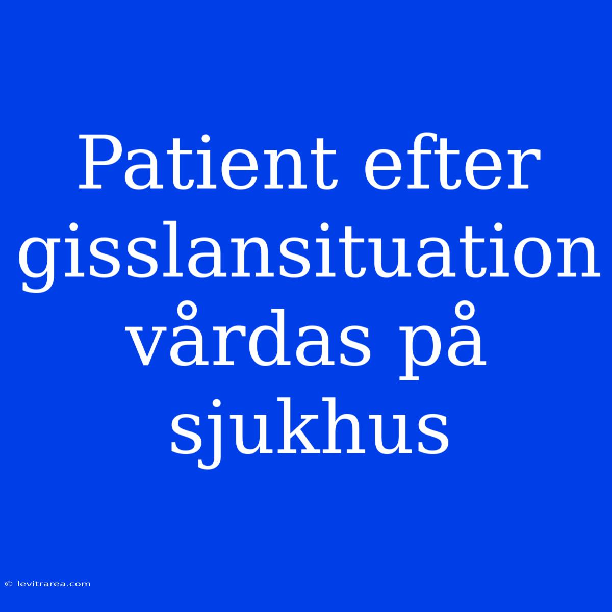 Patient Efter Gisslansituation Vårdas På Sjukhus