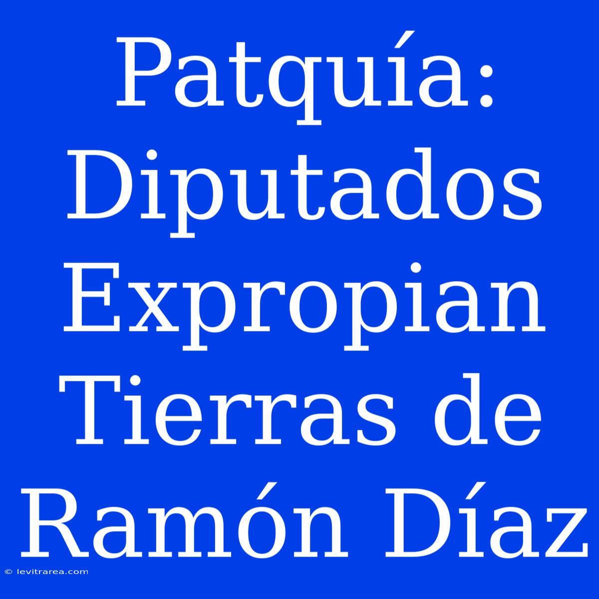 Patquía: Diputados Expropian Tierras De Ramón Díaz