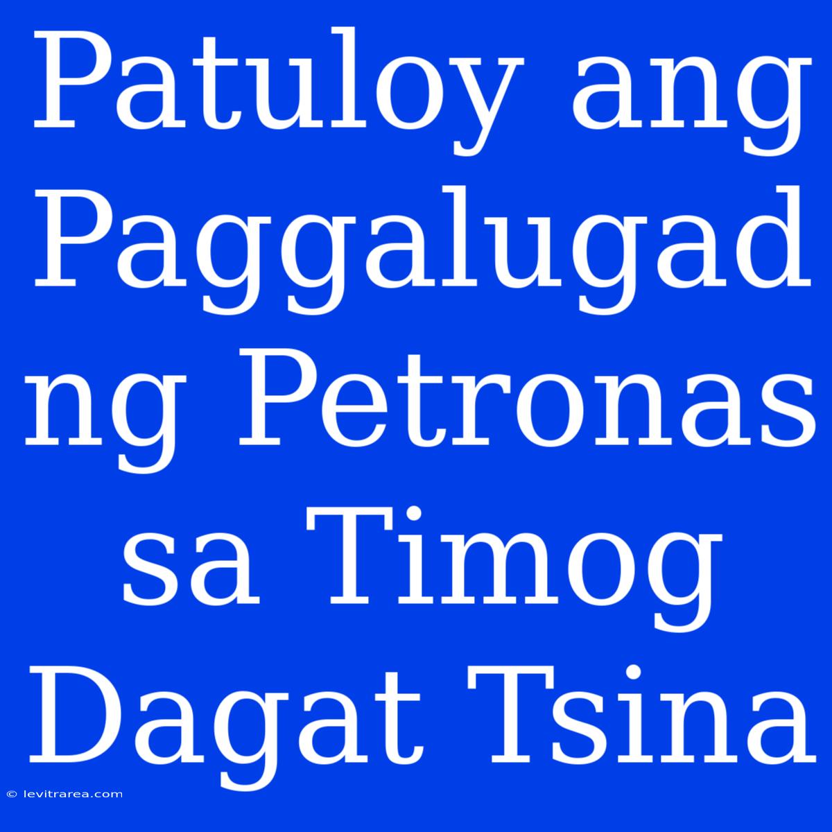 Patuloy Ang Paggalugad Ng Petronas Sa Timog Dagat Tsina