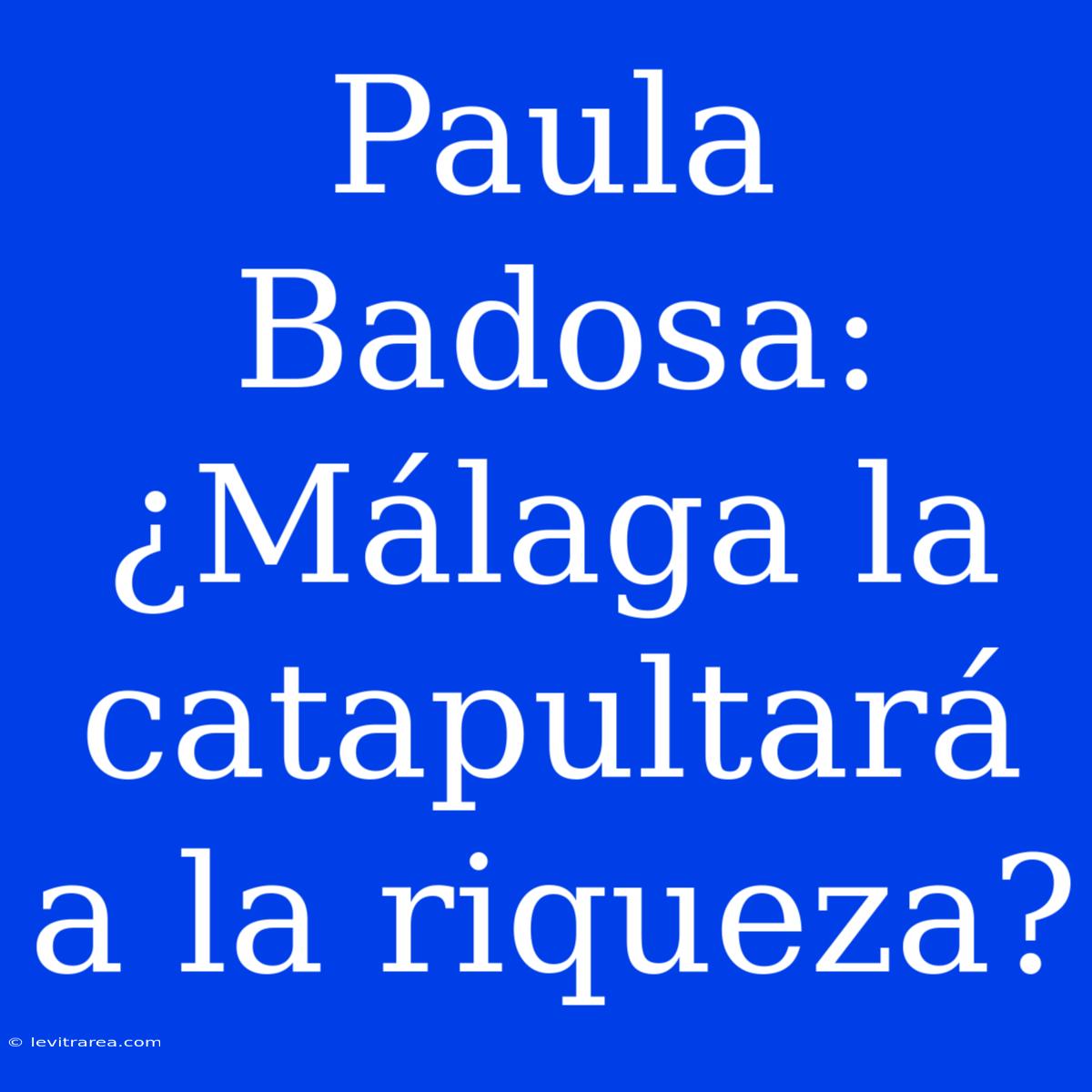 Paula Badosa: ¿Málaga La Catapultará A La Riqueza?