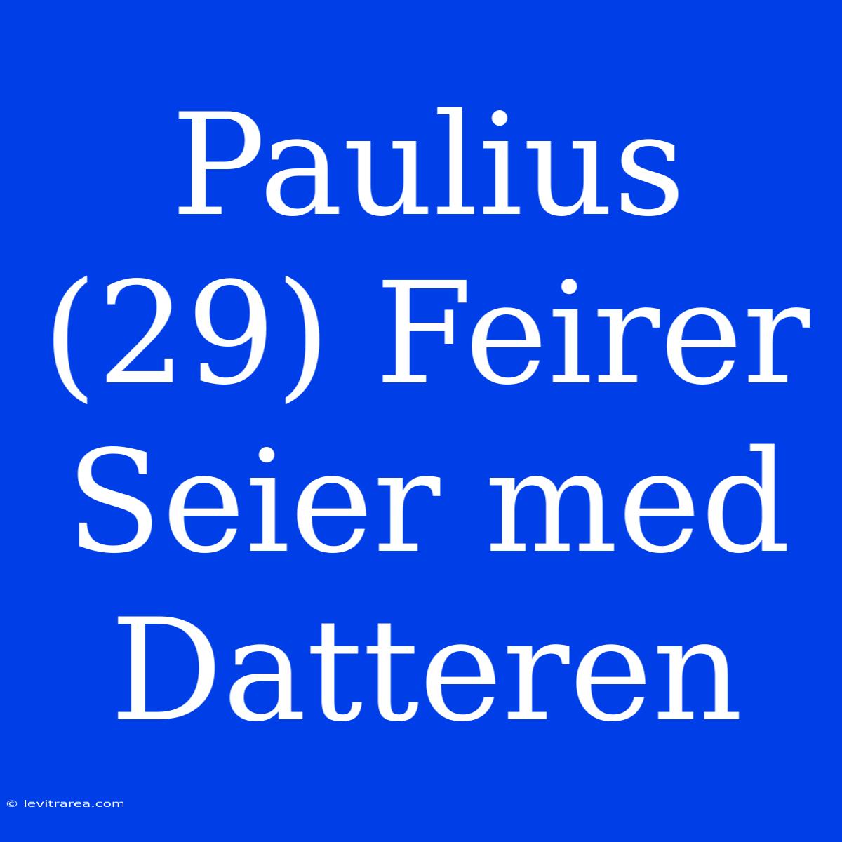 Paulius (29) Feirer Seier Med Datteren