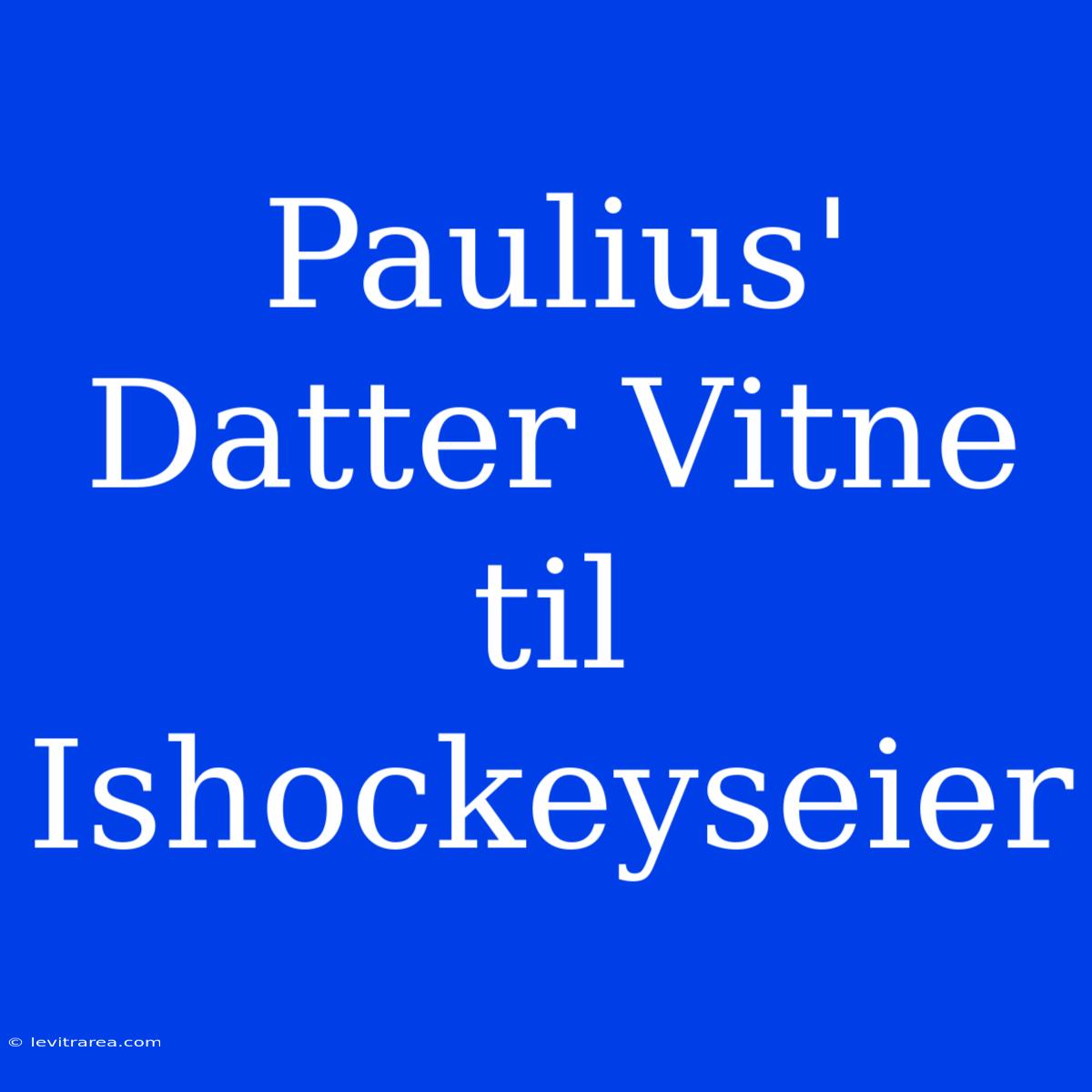 Paulius' Datter Vitne Til Ishockeyseier