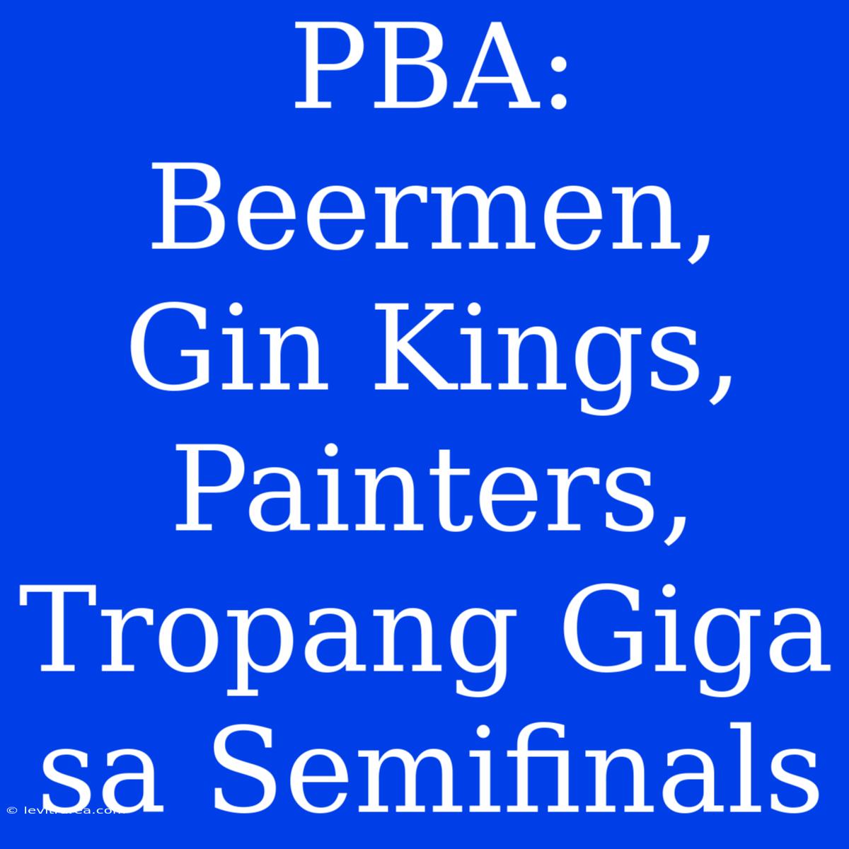 PBA: Beermen, Gin Kings, Painters, Tropang Giga Sa Semifinals