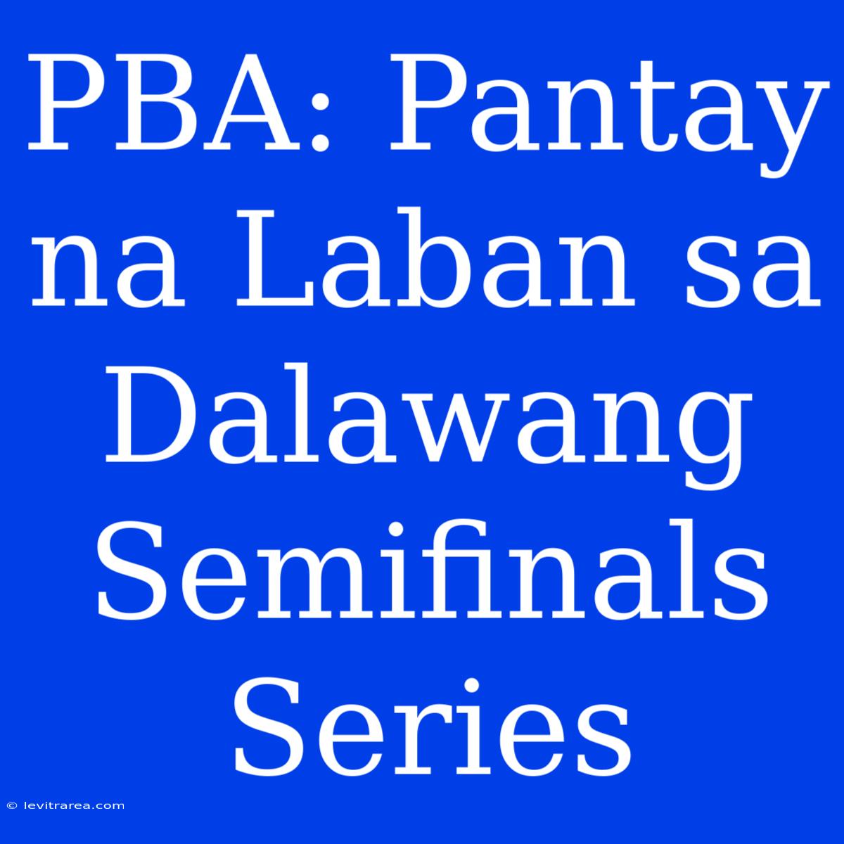 PBA: Pantay Na Laban Sa Dalawang Semifinals Series