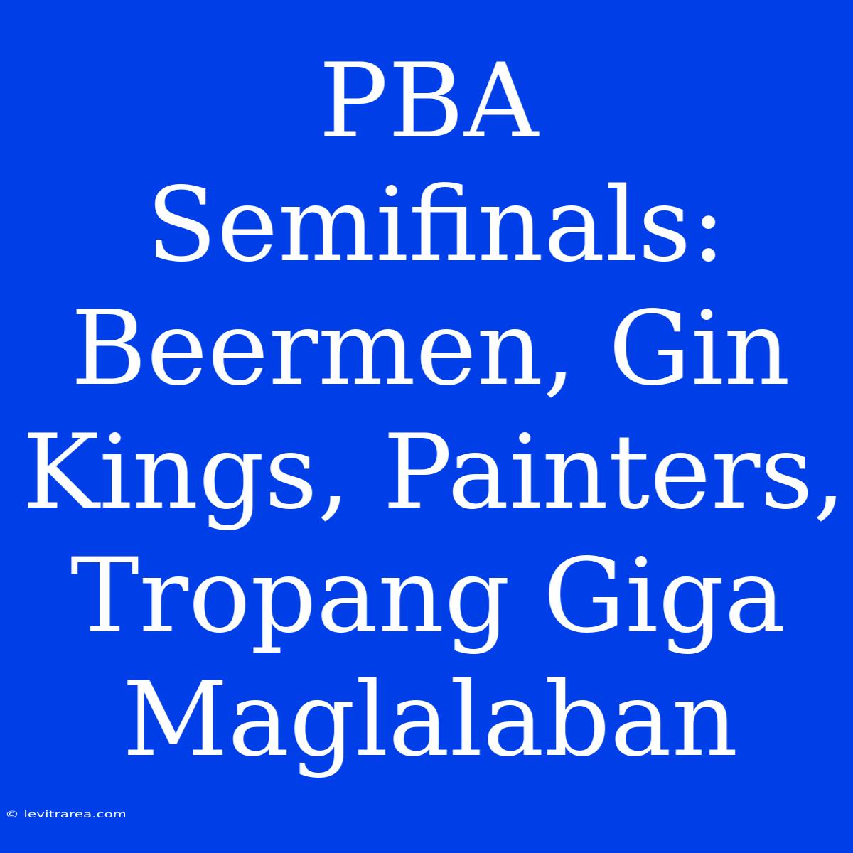 PBA Semifinals: Beermen, Gin Kings, Painters, Tropang Giga Maglalaban