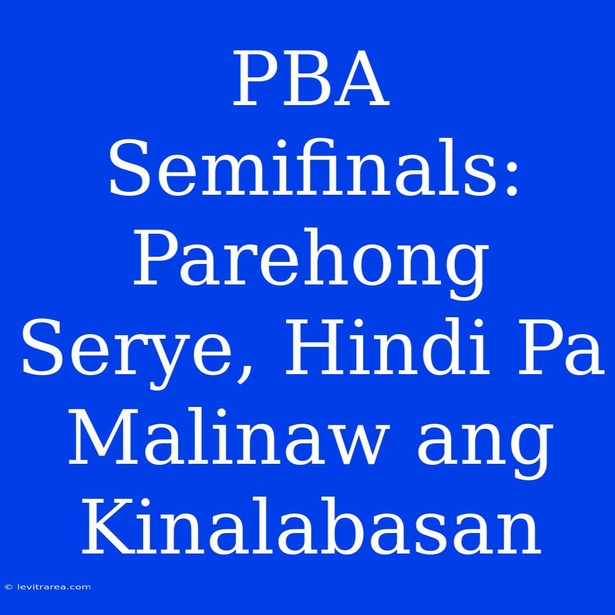 PBA Semifinals: Parehong Serye, Hindi Pa Malinaw Ang Kinalabasan