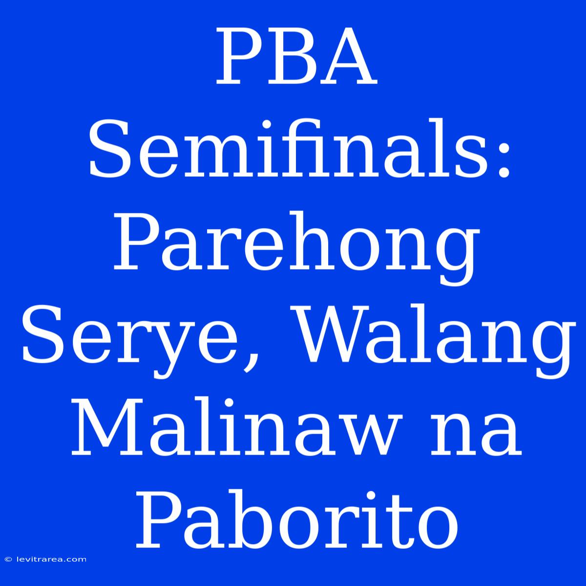 PBA Semifinals: Parehong Serye, Walang Malinaw Na Paborito