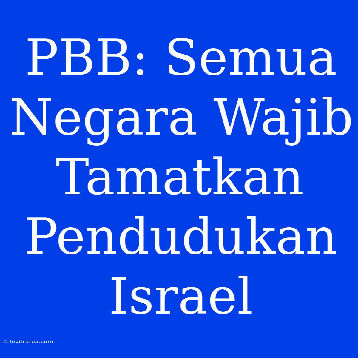 PBB: Semua Negara Wajib Tamatkan Pendudukan Israel