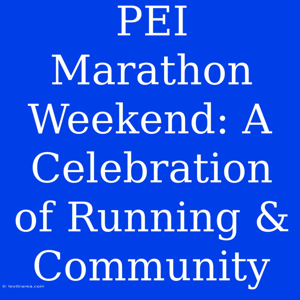 PEI Marathon Weekend: A Celebration Of Running & Community 