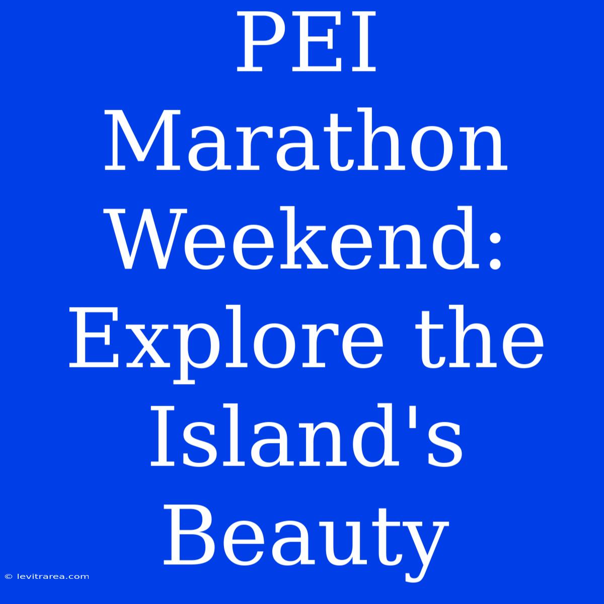 PEI Marathon Weekend: Explore The Island's Beauty