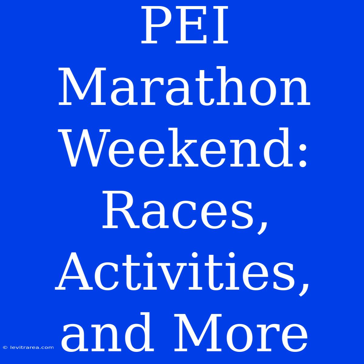 PEI Marathon Weekend: Races, Activities, And More