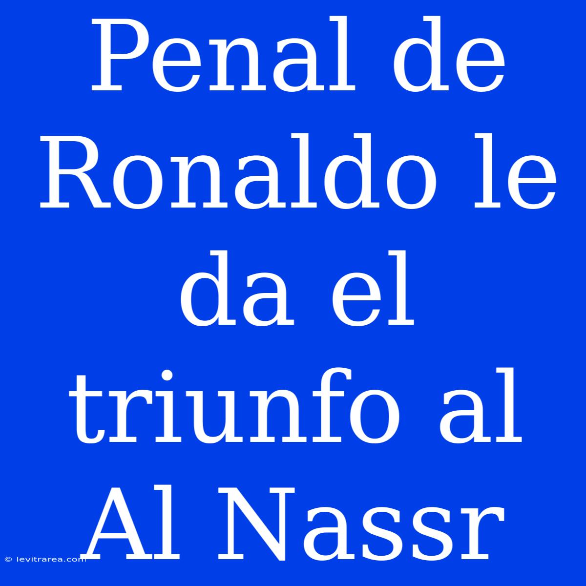 Penal De Ronaldo Le Da El Triunfo Al Al Nassr