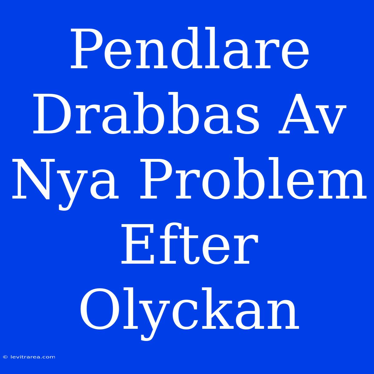 Pendlare Drabbas Av Nya Problem Efter Olyckan