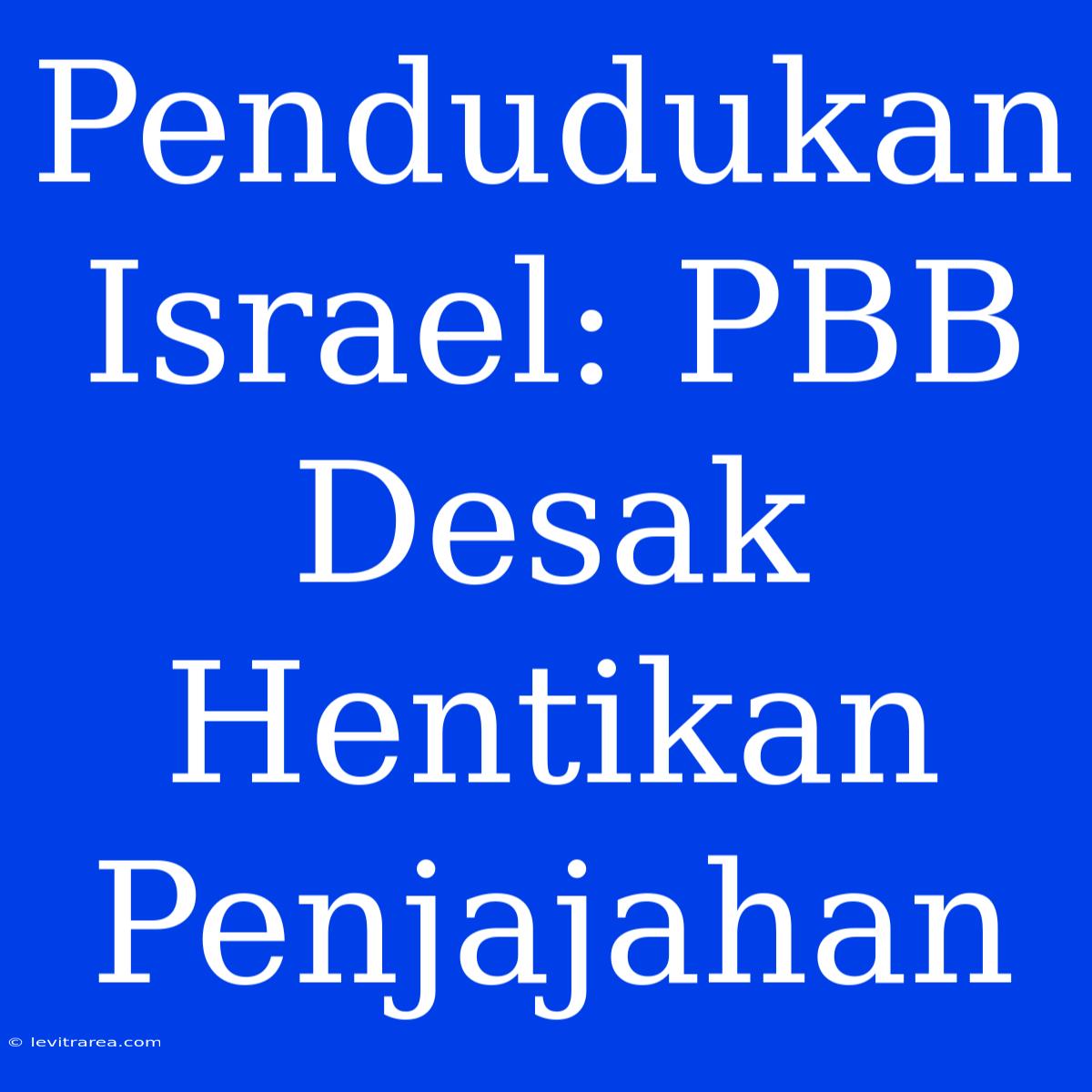 Pendudukan Israel: PBB Desak Hentikan Penjajahan