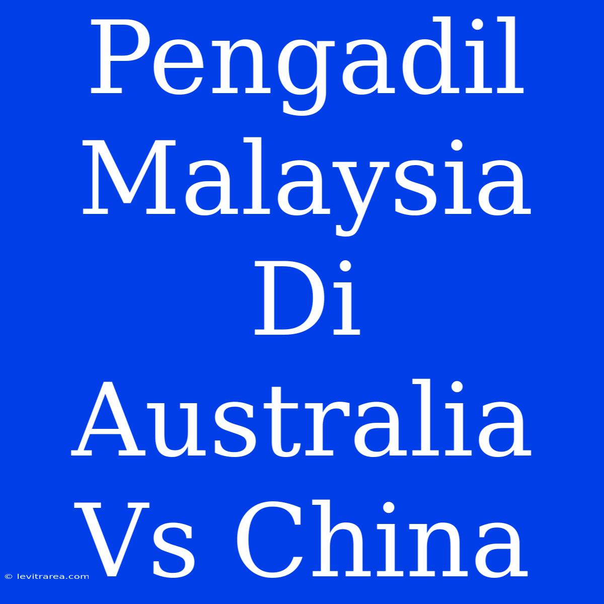 Pengadil Malaysia Di Australia Vs China