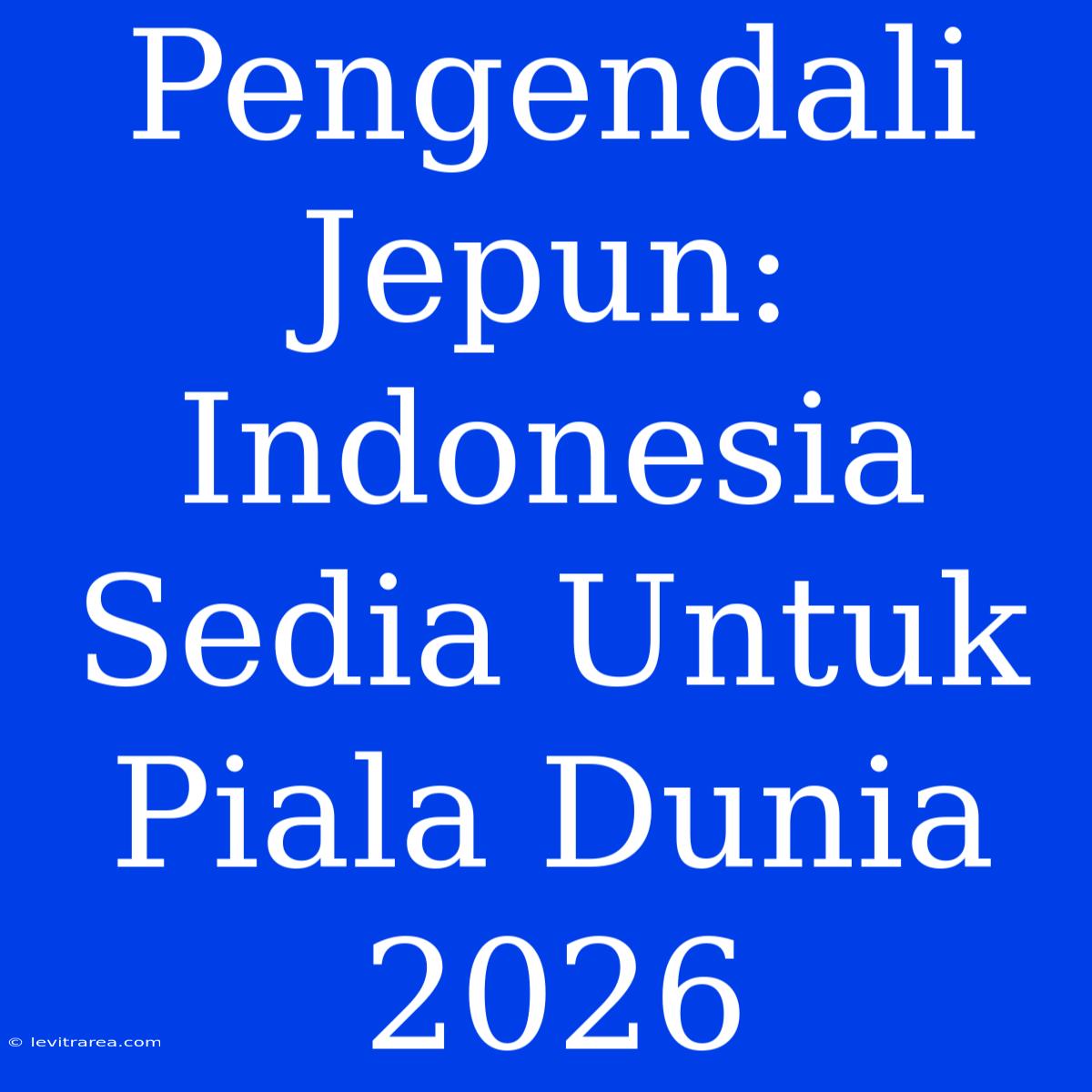 Pengendali Jepun: Indonesia Sedia Untuk Piala Dunia 2026