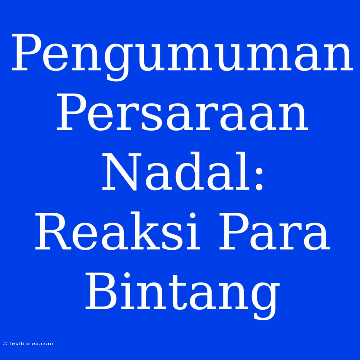 Pengumuman Persaraan Nadal: Reaksi Para Bintang