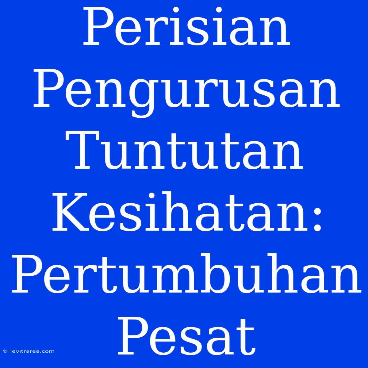 Perisian Pengurusan Tuntutan Kesihatan: Pertumbuhan Pesat