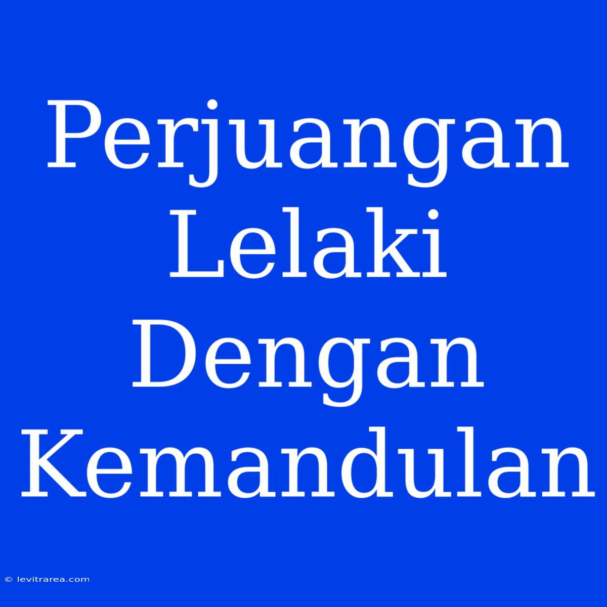 Perjuangan Lelaki Dengan Kemandulan