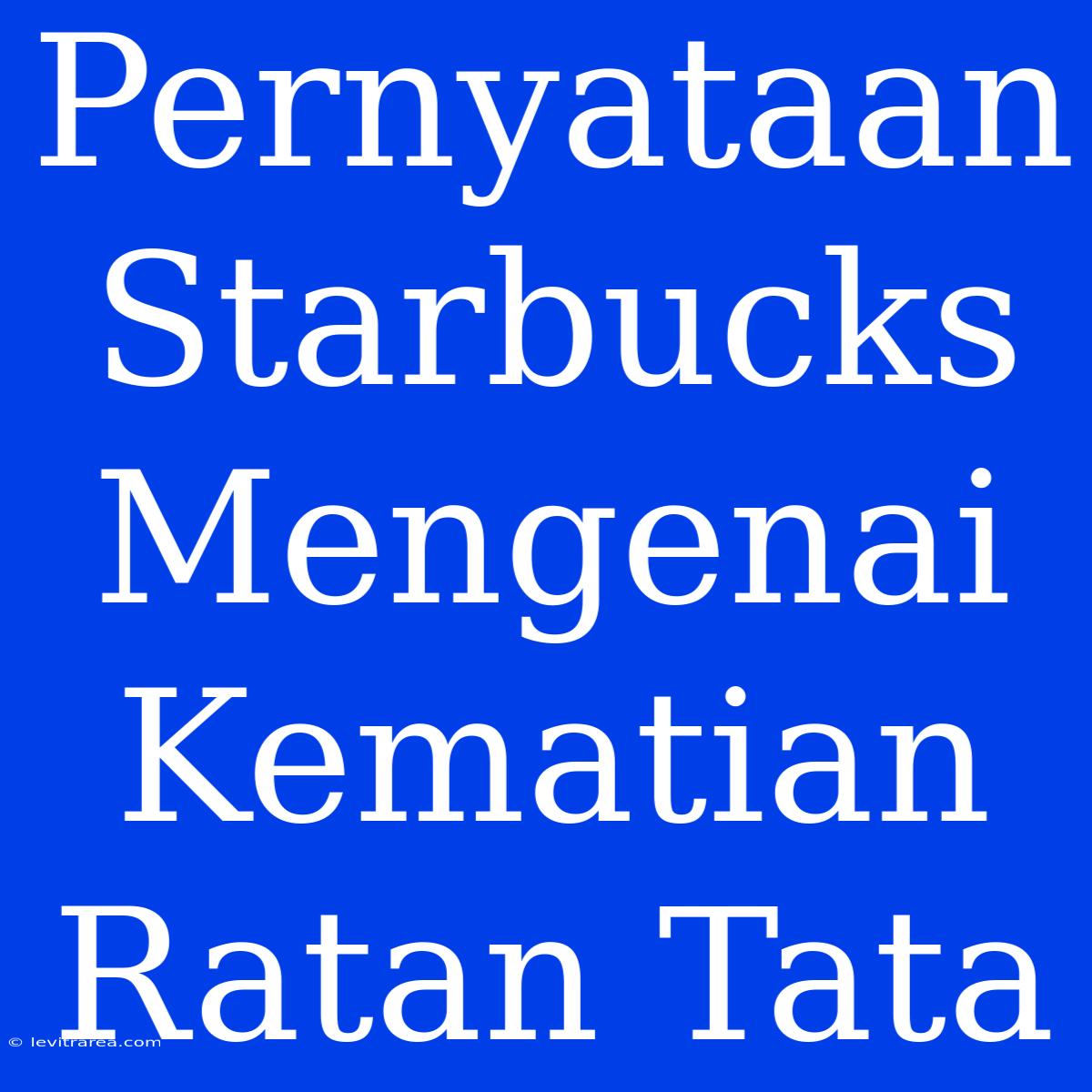 Pernyataan Starbucks Mengenai Kematian Ratan Tata