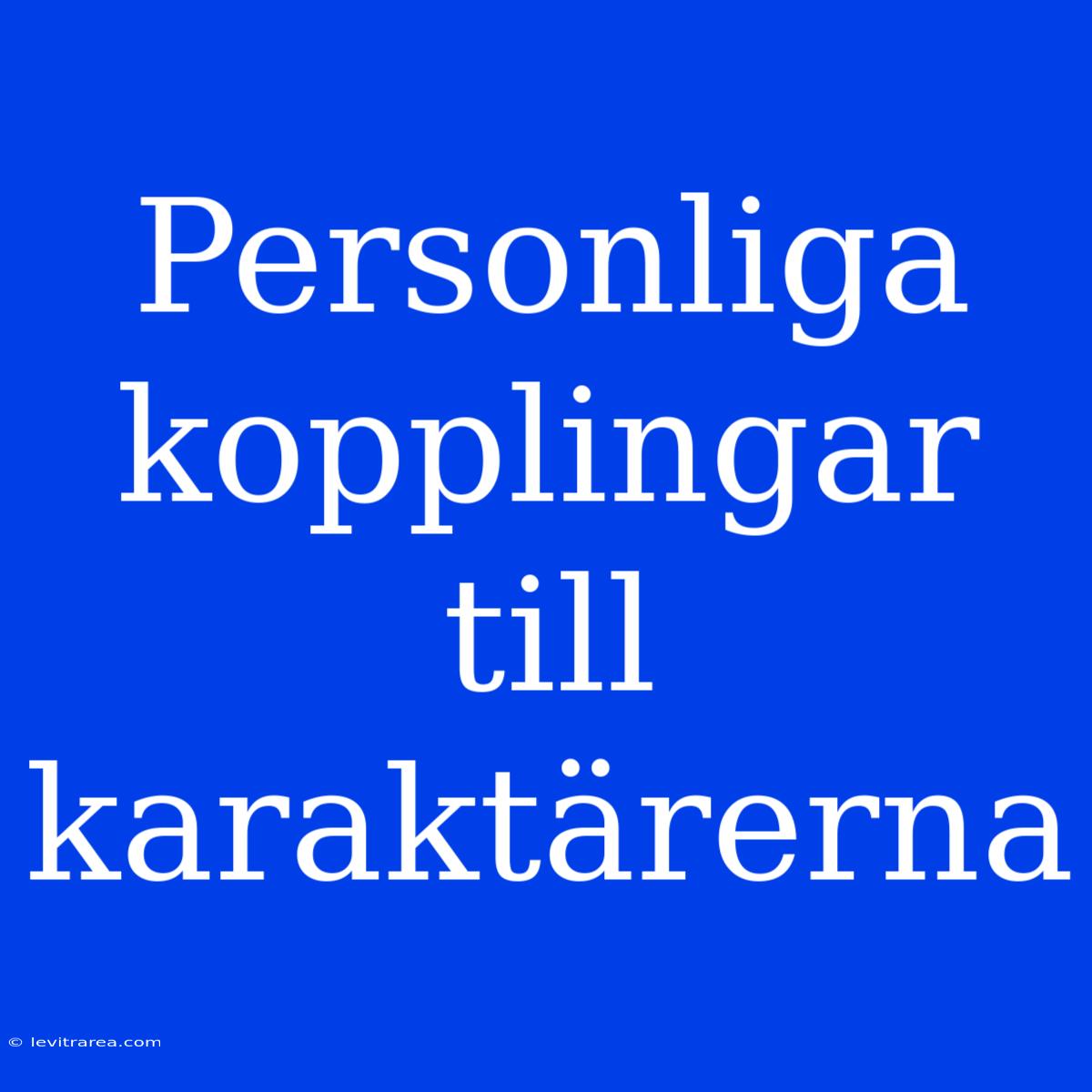 Personliga Kopplingar Till Karaktärerna