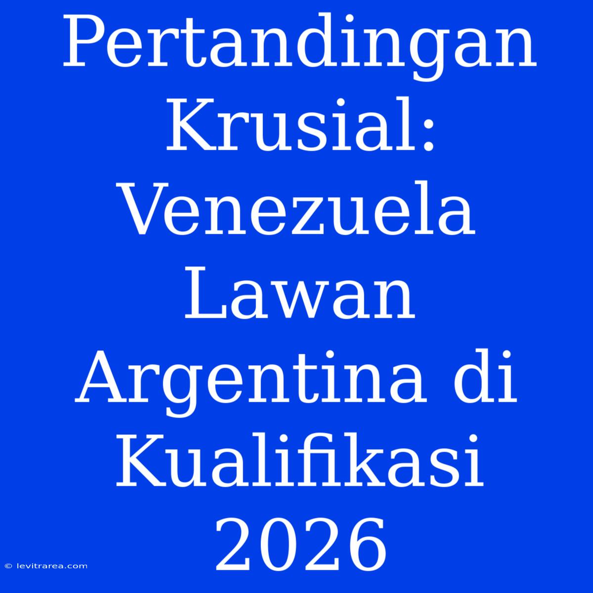 Pertandingan Krusial: Venezuela Lawan Argentina Di Kualifikasi 2026