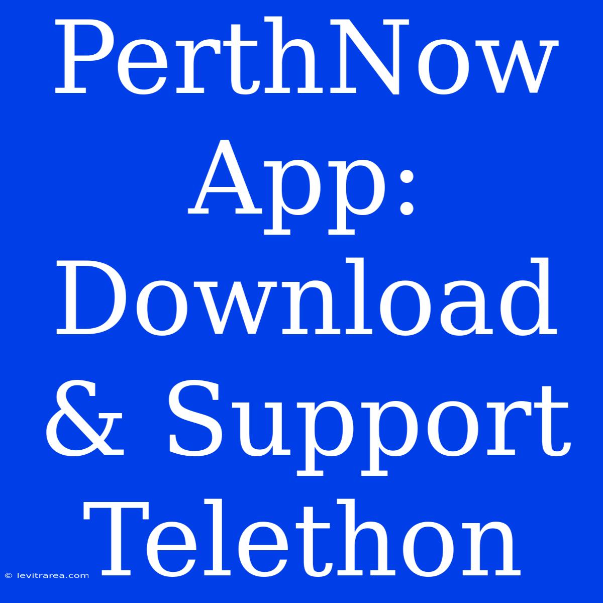 PerthNow App: Download & Support Telethon