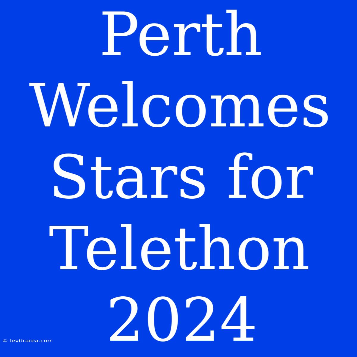 Perth Welcomes Stars For Telethon 2024