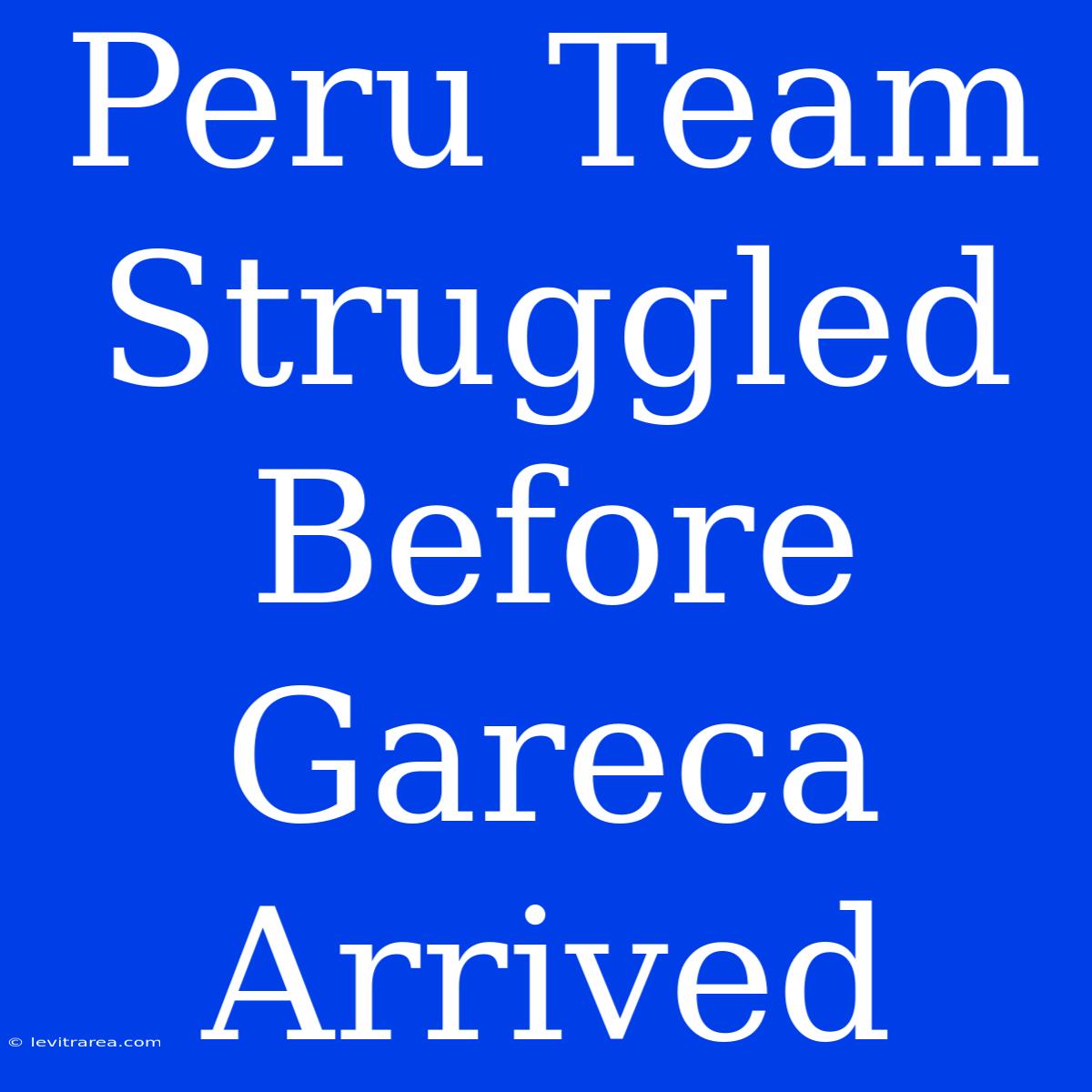 Peru Team Struggled Before Gareca Arrived