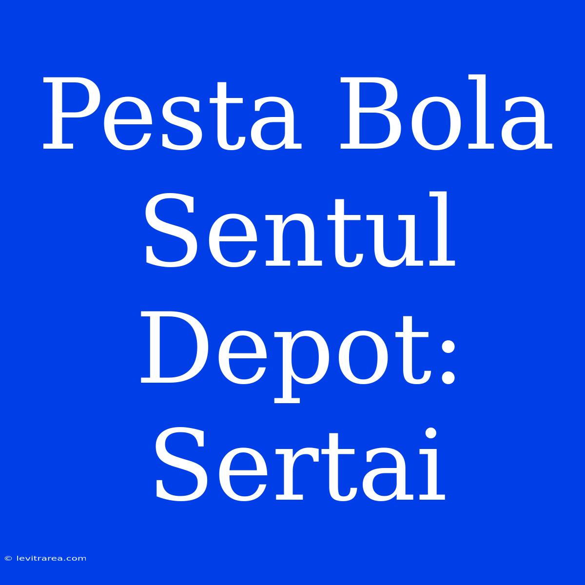 Pesta Bola Sentul Depot: Sertai